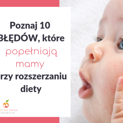 10 błędów, które popełniają mamy przy rozszerzaniu diety